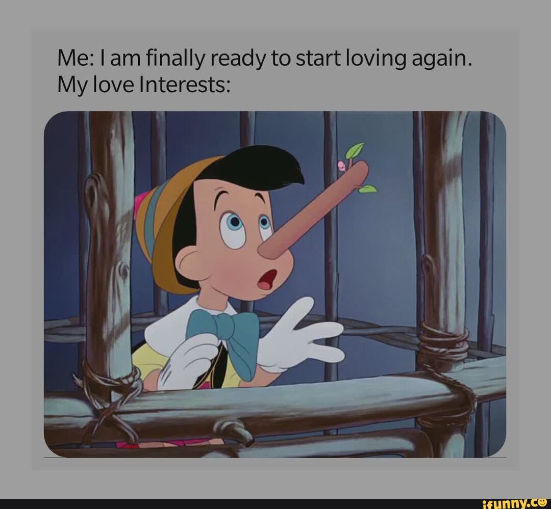 Me: am finally ready to start loving again.
My love Interests: