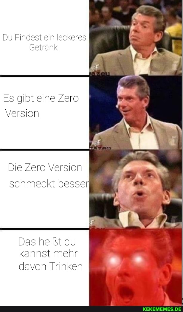 Du Findest ein leckeres
Getränk
Es gibt eine Zero
Version
Die Zero Version schmeckt besser
Das heißt du kannst mehr davon Trinken