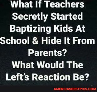 What If Teachers Secretly Started Baptizing Kids At School & Hide It 