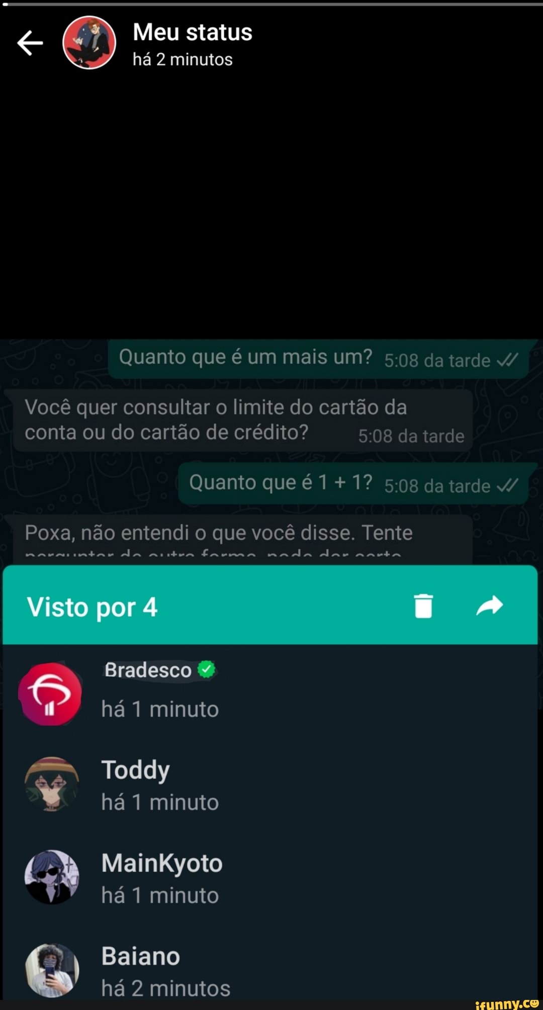 Meu status
há 2 minutos
Quanto que é um mais um? 508 da tarde /
Você quer consultar o limite do cartão da conta ou do cartão de crédito? 08 da tarde
Quanto que é da tarde
Poxa, não entendi o que você disse. Tente
mas dam da nrtun Exma mada dar nnuba
Visto por
Bradesco
há 1 minuto
Toddy há 1 minuto
MainKyoto há 1 minuto
) Baiano há 2 minutos