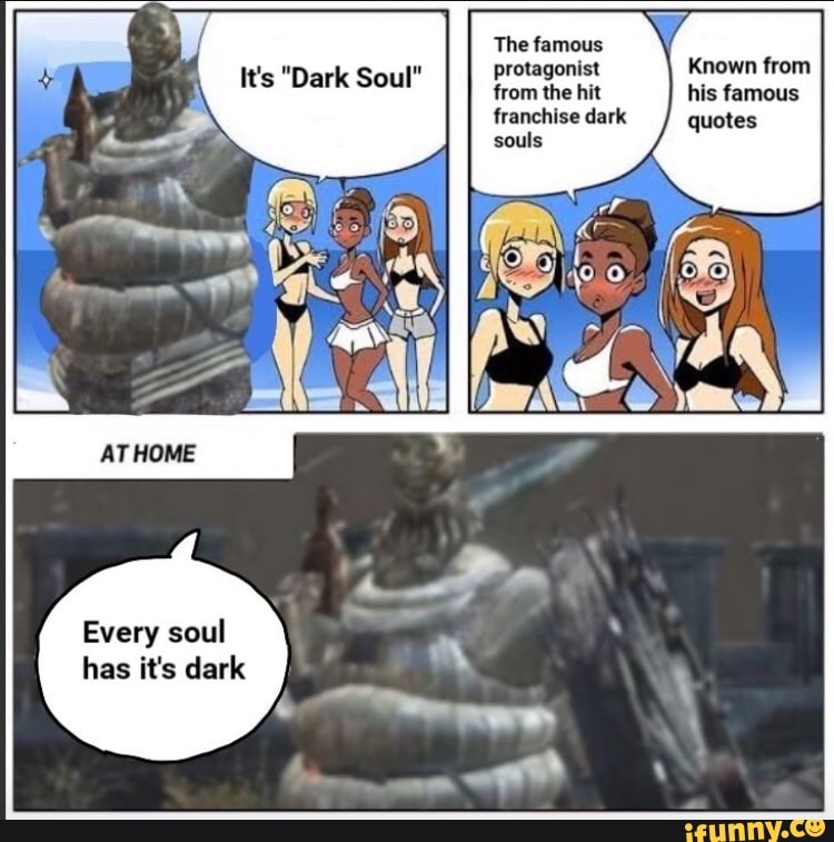 The famous
protagonist Known from from the hit his famous franchise dark quotes souls
Every soul has it's dark