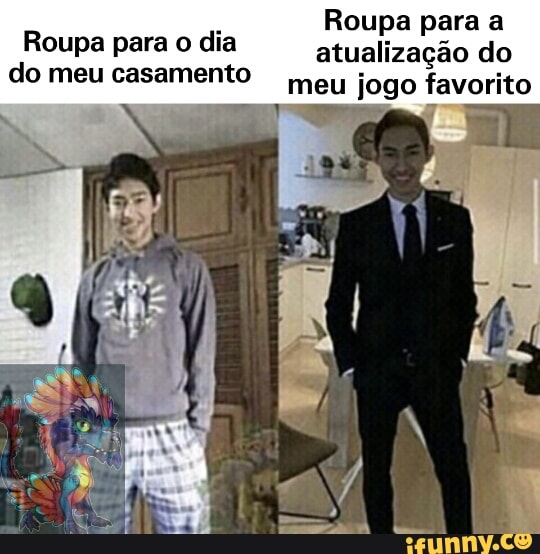 Roupa para a
Roupa para o dia atualização do
meu jogo favorito
do meu casamento
as