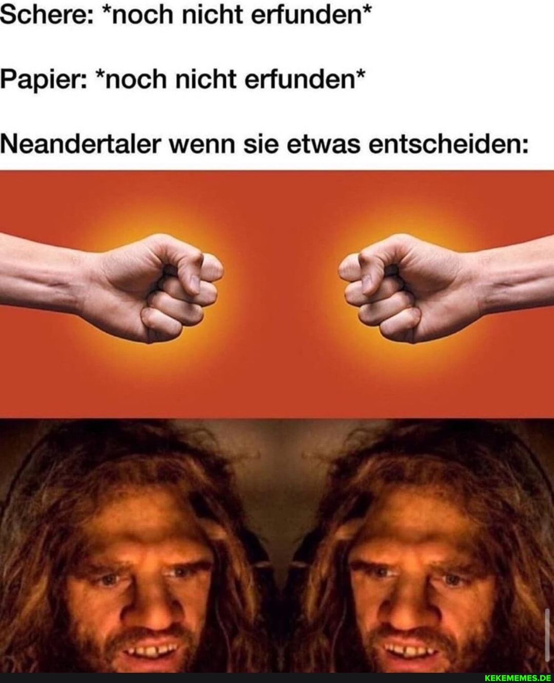 Schere: *noch nicht erfunden*
Papier: *noch nicht erfunden"
Neandertaler wenn sie etwas entscheiden: