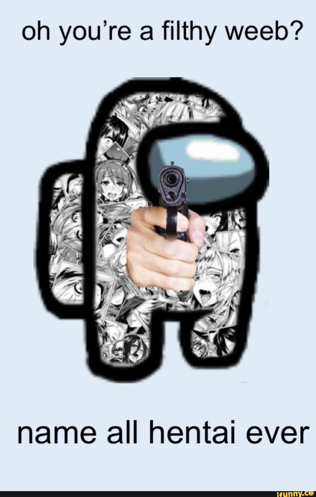 oh you're a filthy weeb?
ES
name all hentai ever