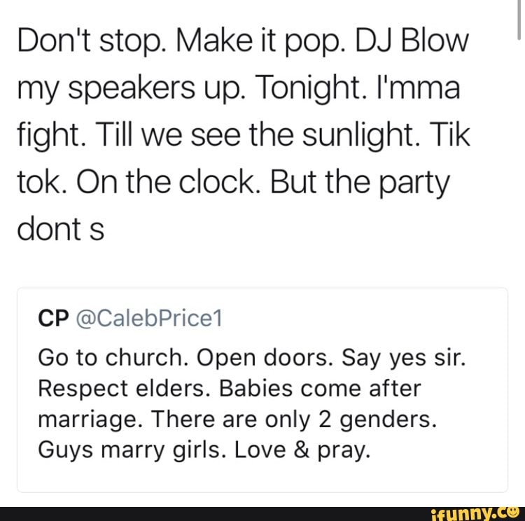 Don't stop. Make it pop. DJ Blow my speakers up. Tonight. I'mma ﬁght. Till we see the sunlight