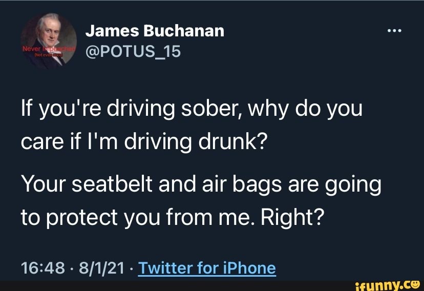 James Buchanan POTUS_15 If you're driving sober, why do you care if I