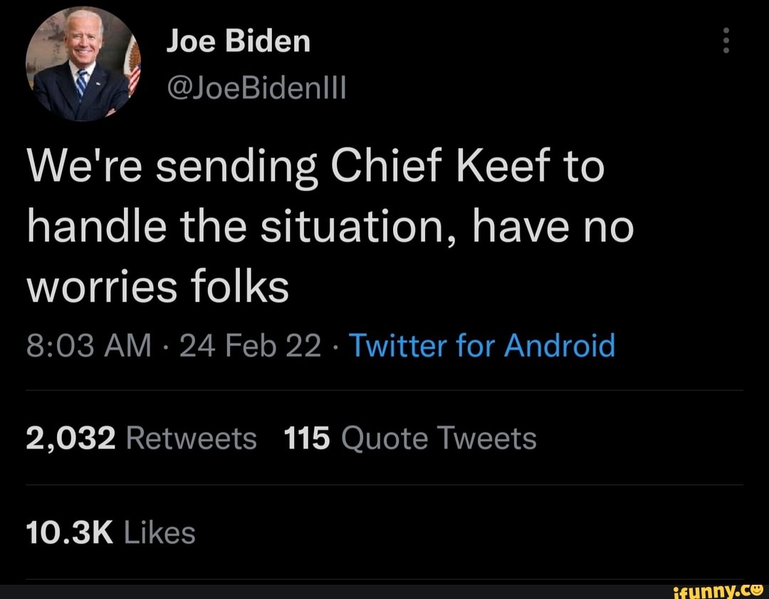 Joe Biden @JoeBidenlll We&rsquo;re sending Chief Keef to handle the situation