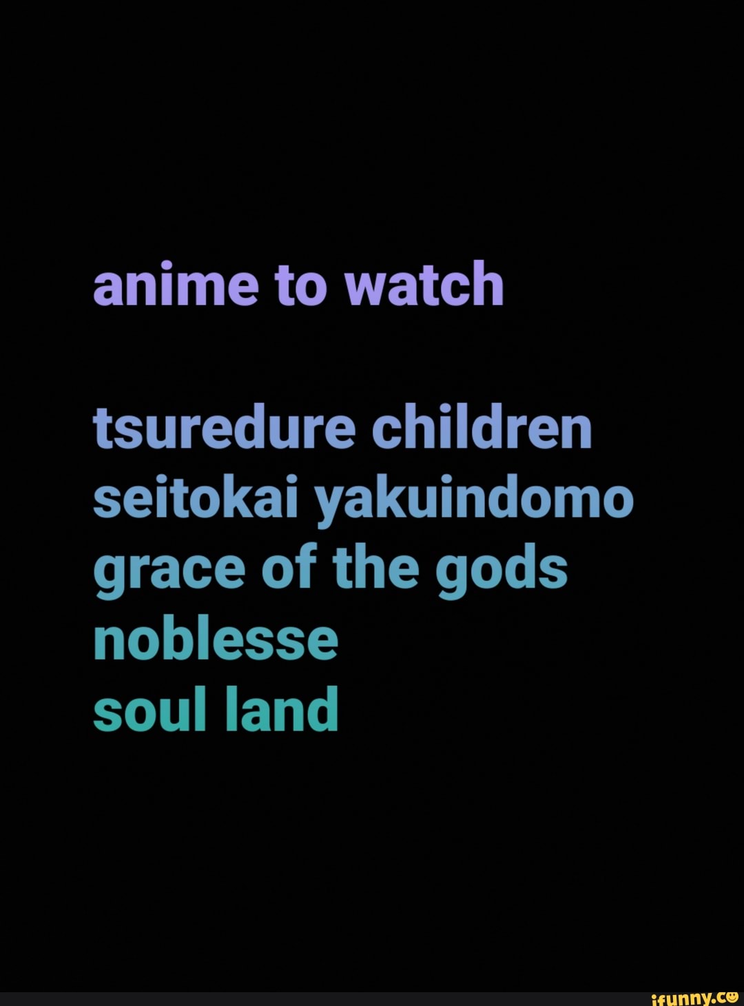anime to watch
tsuredure children seitokai yakuindomo grace of the gods noblesse
soul land
