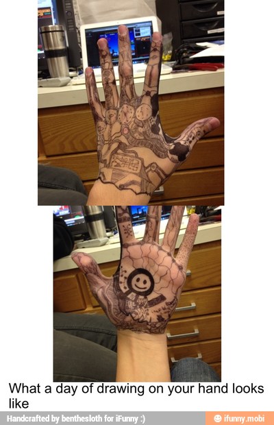 What a day of drawing on your hand looks
like