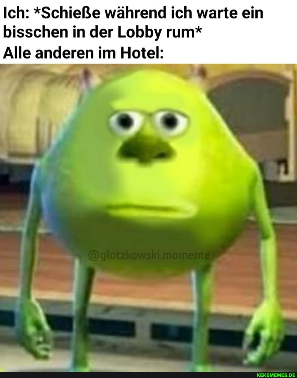 Ich: *Schieße während ich warte ein
bisschen in der Lobby rum*
Alle anderen im Hotel: