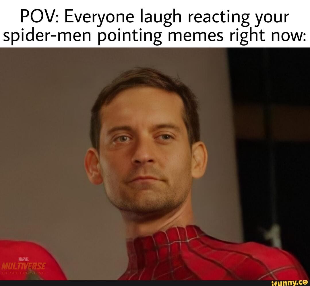 POW: Everyone laugh reacting your spider-men pointing memes right now ...