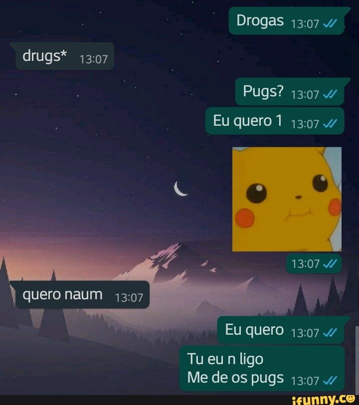 Drogas
drugs*
Eu quero 1
quero naum
Eu quero
Tu eu ligo
Me de os pugs 4/