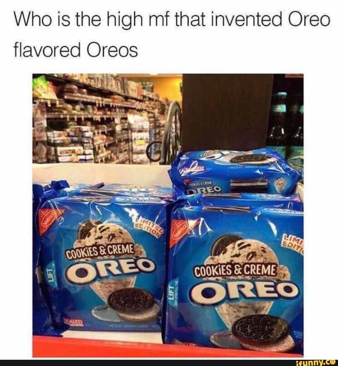 Who Is The High Mf That Invented Oreo Flavored Oreos Cmeseeremfe Oreo