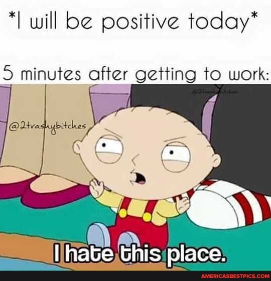 will be positive today*
minutes after getting to work:
bhic
