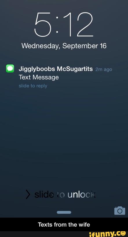 5112
Wednesday, September 16
. Jigglyboobs McSugartits *
Text Message
Texts from the wife - Texts from the wife