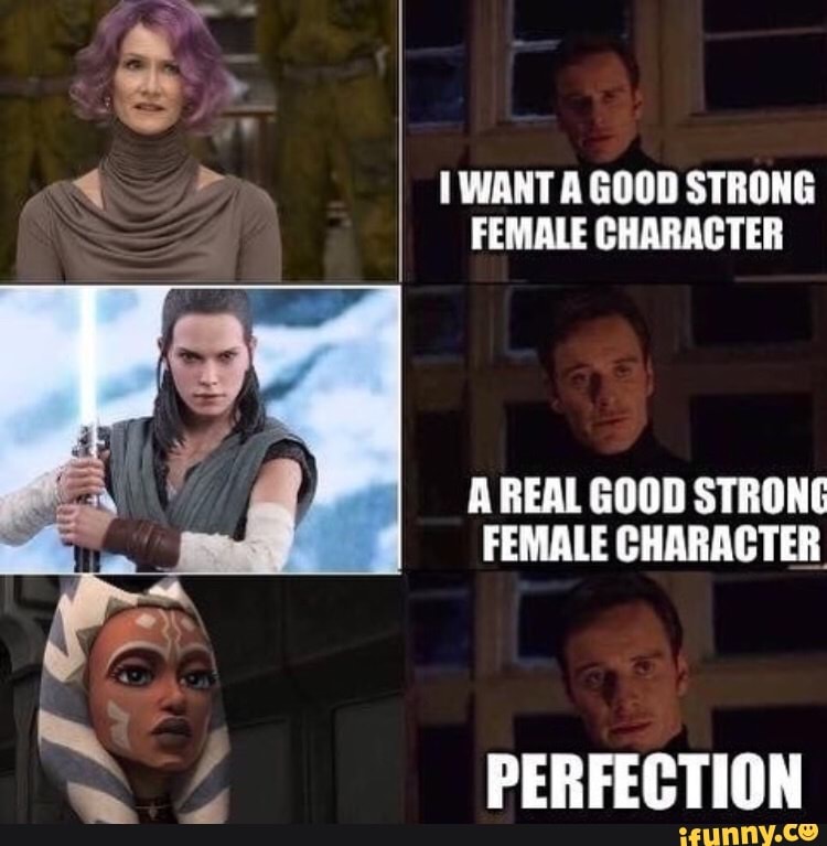4 Bm 1 WANT A GOOD STRONG
FEMALE CHARACTER
A REAL GOOD STRONG
FEMALE CHARACTER
PERFECTION
