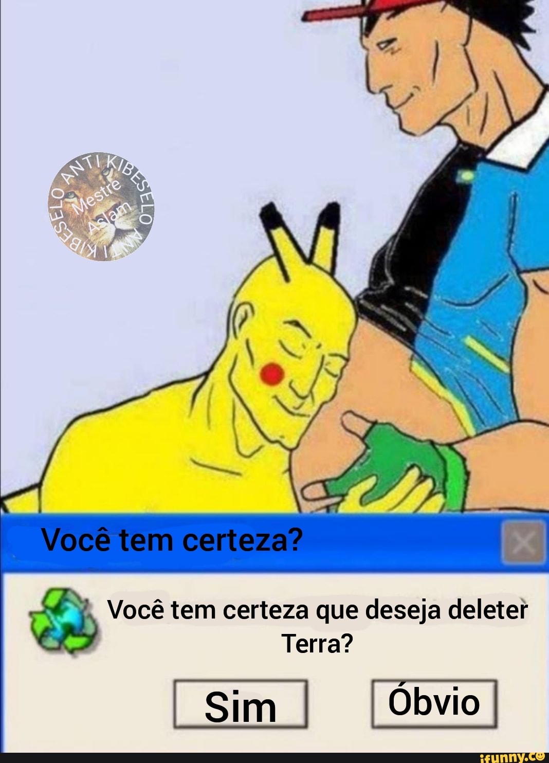 Você tem certeza?
Você tem certeza que deseja dleleter
Terra?
Sim Óbvio I