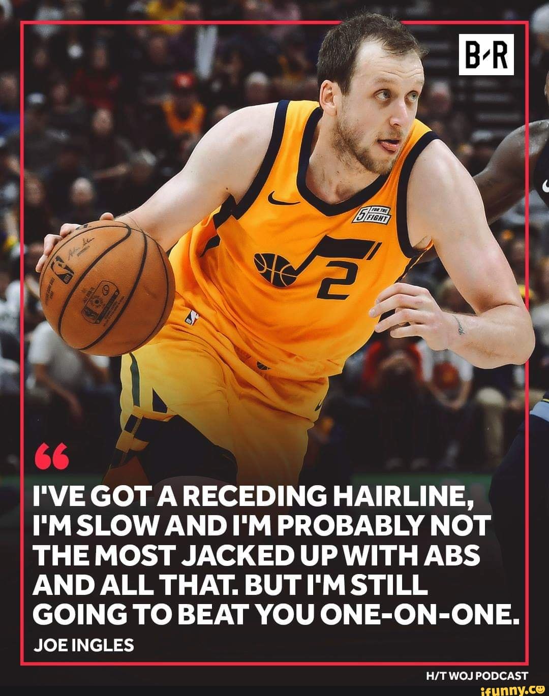 I Ve Got A Receding Hairline I M Slow And I M Probably Not The Most Jacked Up With Abs And All That But I M Still Going To Beat You One On One Joe Ingles Ifunny