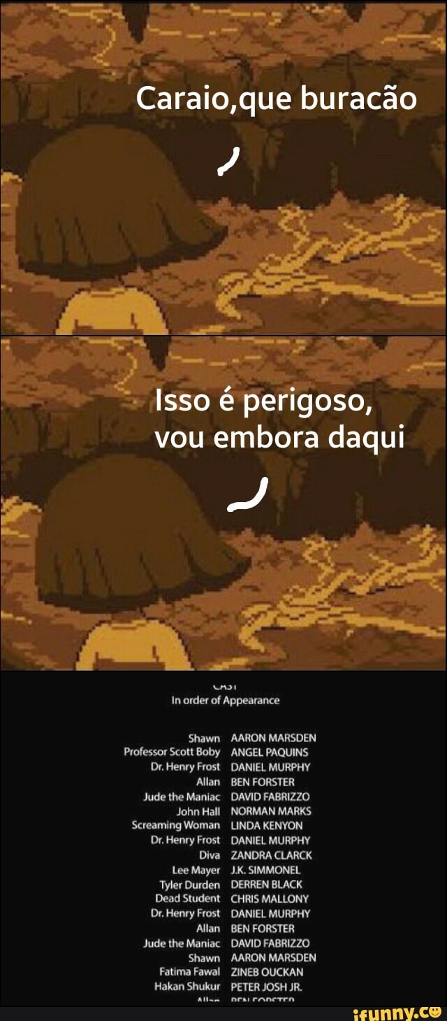 re
Caraio,que buracao
Shawn
Professor Scott Boby
Dr. Henry Frost
Allan
John Hall
Screaming Woman
Dr. Henry Frost
Diva
Lee Mayer
Tyler Durden
AARON MARSDEN
ANGEL PAQUINS
DANIEL MURPHY
BEN FORSTER
NORMAN MARKS
LINDA KENYON
DANIEL MURPHY
DERREN BLACK