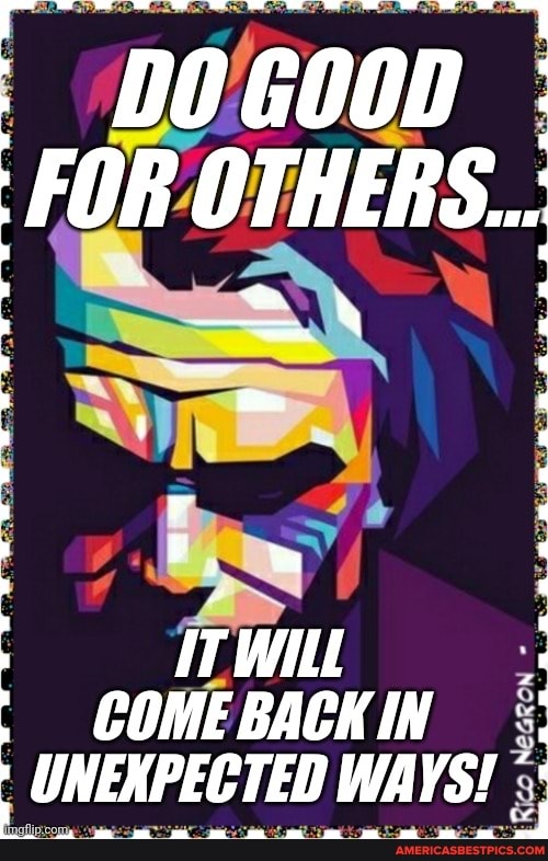 FOR OTHERS..
ITWIL
COME BACK IN UNEXPECTED WAYS!