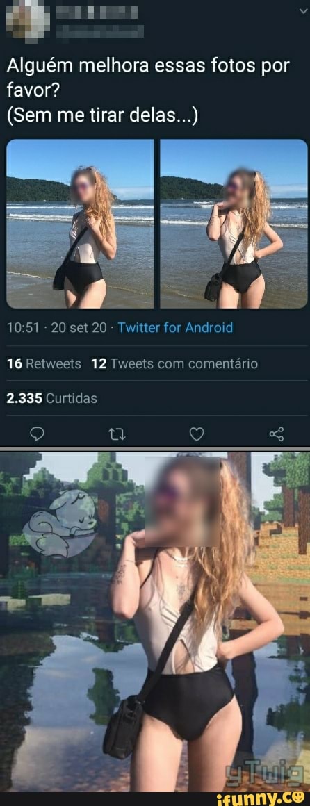 Alguém melhora essas fotos por favor?
(Sem me tirar delas...)
AS,
1051 - 20 set 20 Twitter for Android
16 Retweets 12 Tweets com comentário
2.335 Curtidas