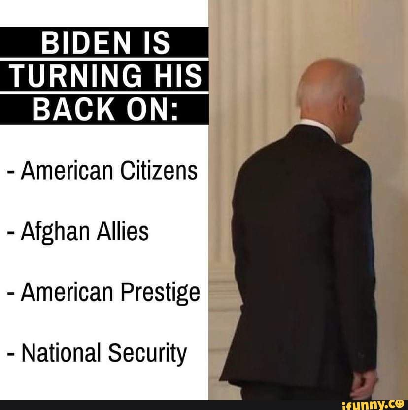 BIDEN IS _I TURNING HIS BACK ON: - American Citizens - Afghan Allies ...