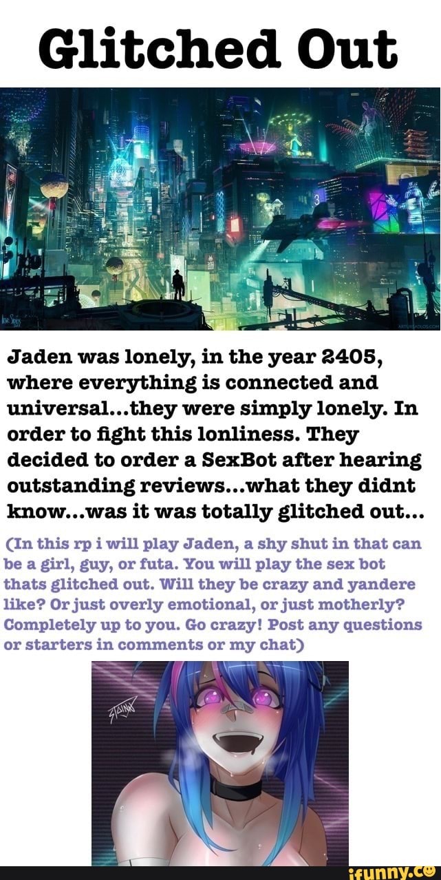 Glitched Out Jaden was lonely, in the year 2405, where