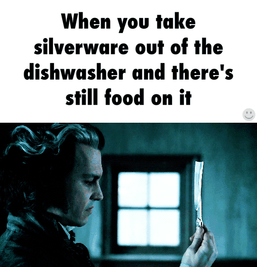 When you take silverware out of the dishwasher und there's still food