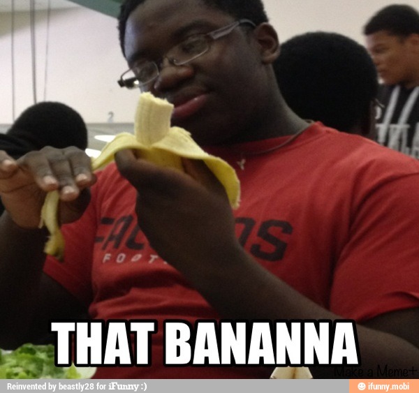 a
"THAT BANANNA
e