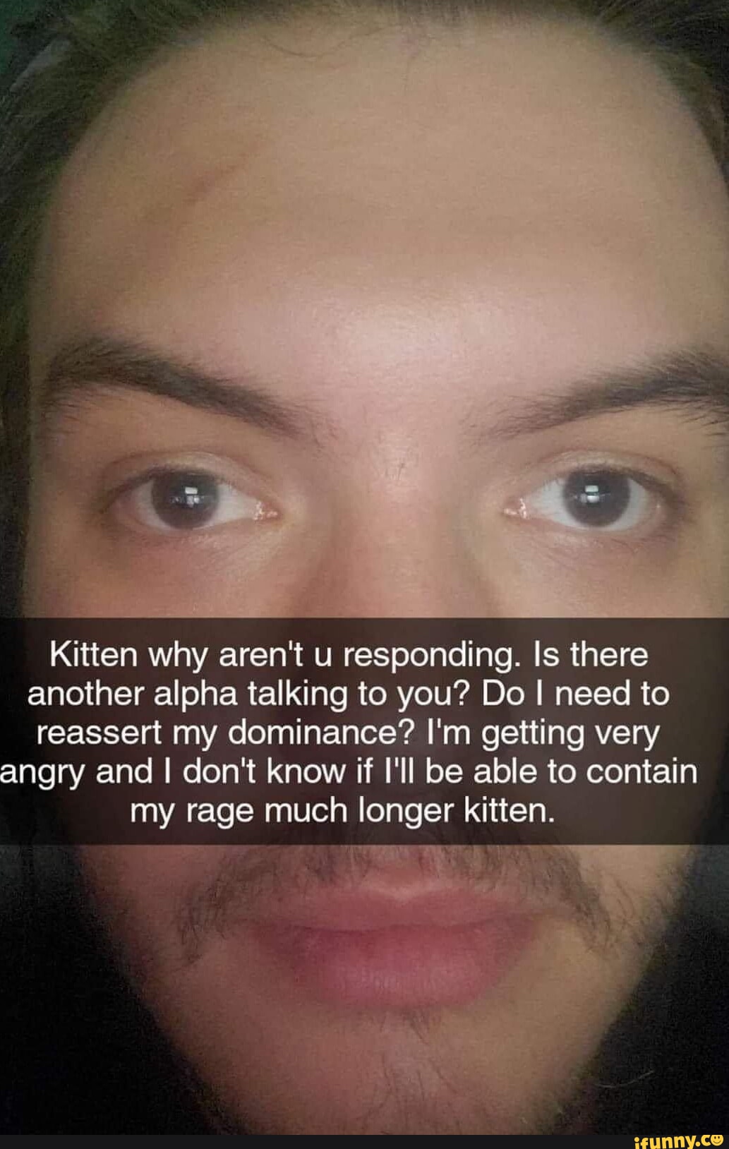 Kitten why aren't u responding. Is there another alpha talking to you ...