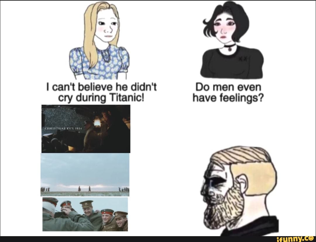 He Cant Believe He Didnt Do Men Even Cry During Titanic Have Feelings Ifunny 