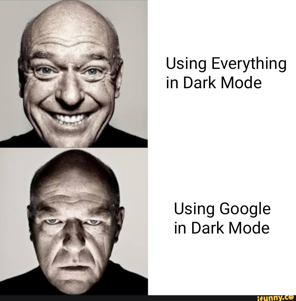 Using Everything In Dark Mode Using Google In Dark Mode IFunny using-everything-in-dark-mode-using-google-in-dark-mode-ifunny
