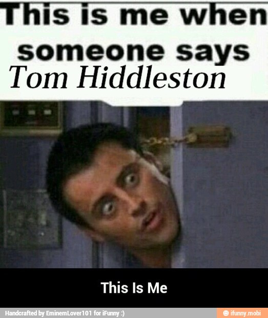 someone says
Tom Hiddleston
This Is Me - This Is Me