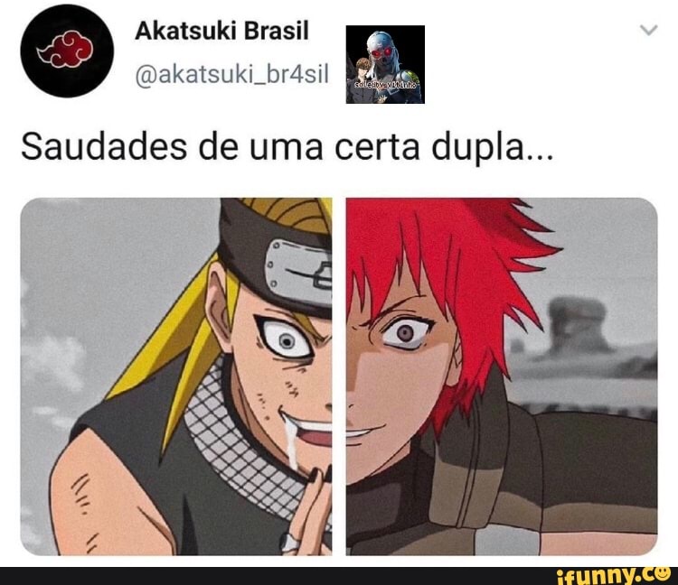 Akatsuki Brasil
brasil
Saudades de uma certa dupla...