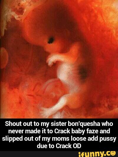 Shout out to my sister bon'quesha who
never made it to Crack baby faze and
slipped out of my moms loose add pussy
due to Crack 0D - Shout out to my sister bon'quesha who never made it to Crack baby faze and slipped out of my moms loose add pussy due to Crack OD