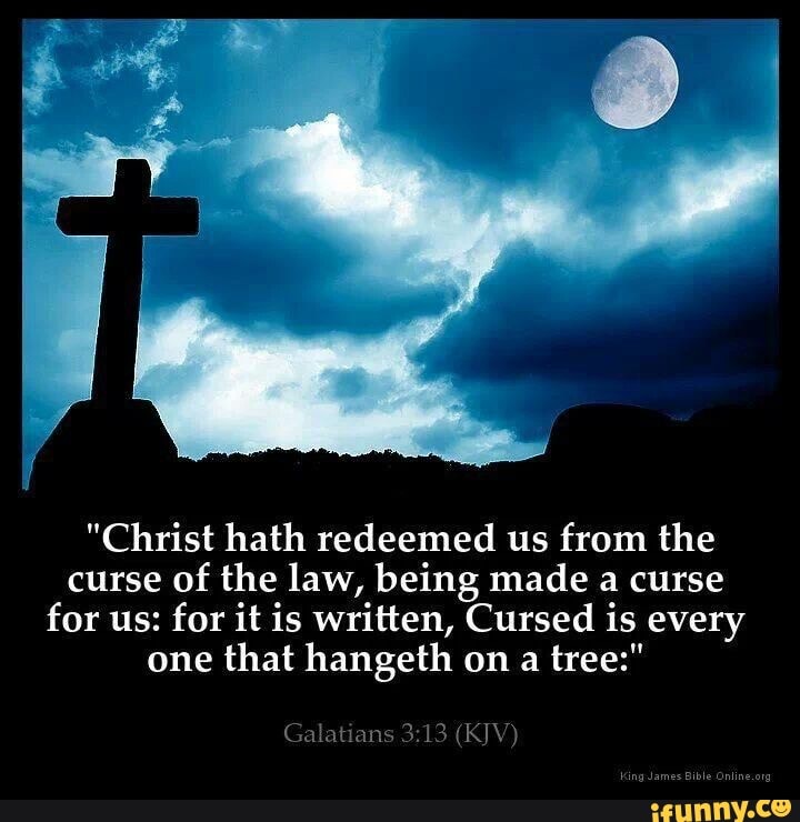 Christ Hath Redeemed Us From The Curse Of The Law Being Made A Curse For Us For It Is Written