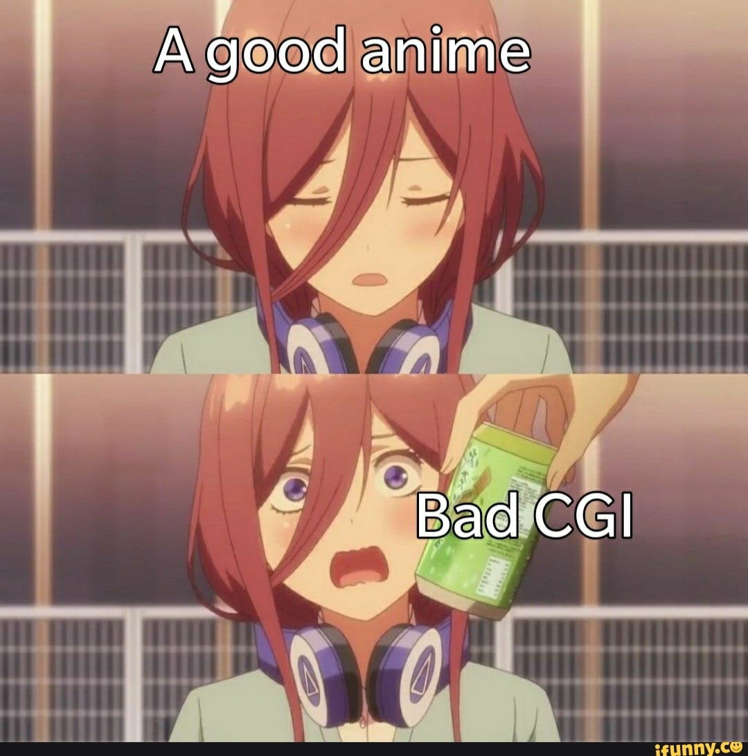 A good anime Bad CGI 