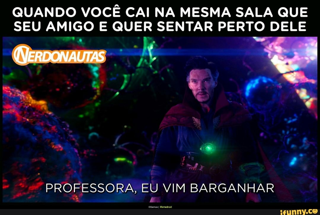 QUANDO VOCÊ CAI NA MESMA SALA QUE
SEU AMIGO E QUER SENTAR ER DELE
PROFESSORA, EU VIM BARGANHAR