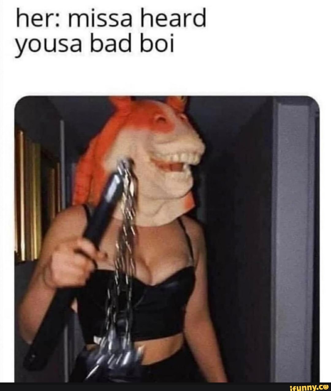 her: missa heard yousa bad boi