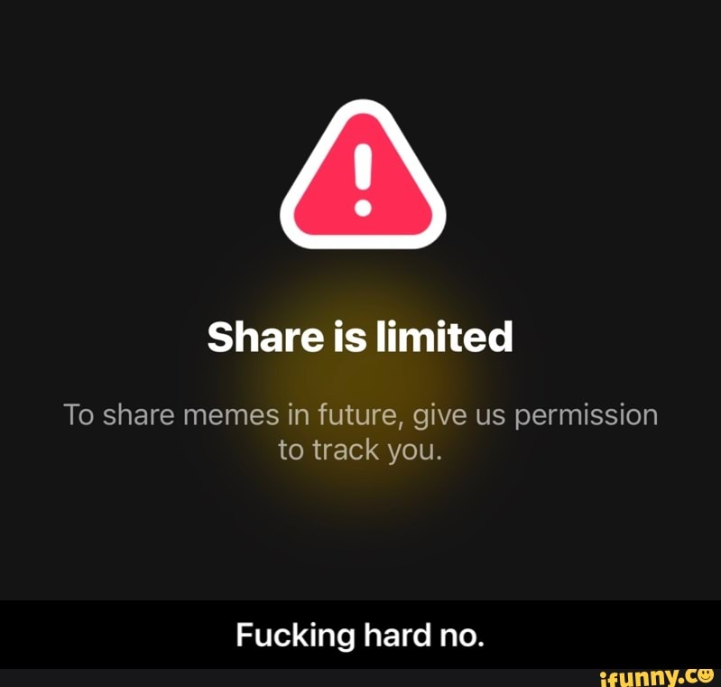 Share is limited
To share memes in future, give us permission to track you.
Fucking hard no. - Fucking hard no.