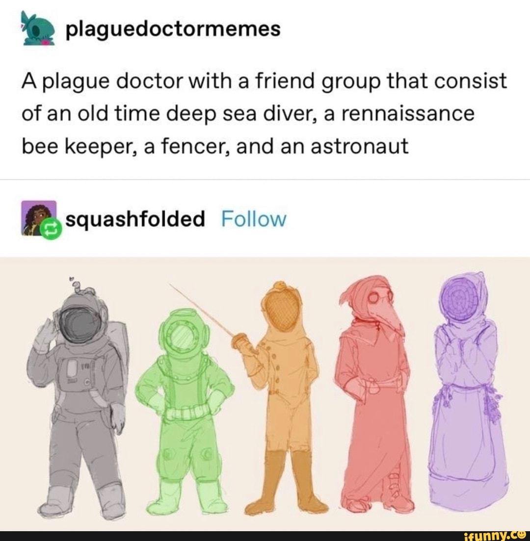 A plague doctor with a friend group that consist of an old time deep