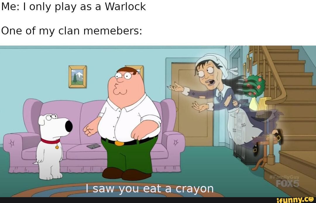 Me: I only play as a Warlock
One of my clan memebers: