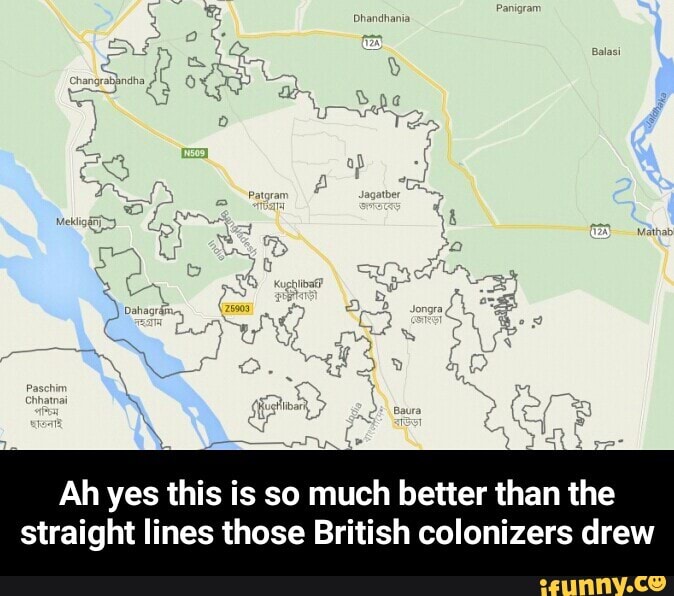 Jot}
Ah yes this is so much better than the straight lines those British colonizers drew - Ah yes this is so much better than the straight lines those British colonizers drew