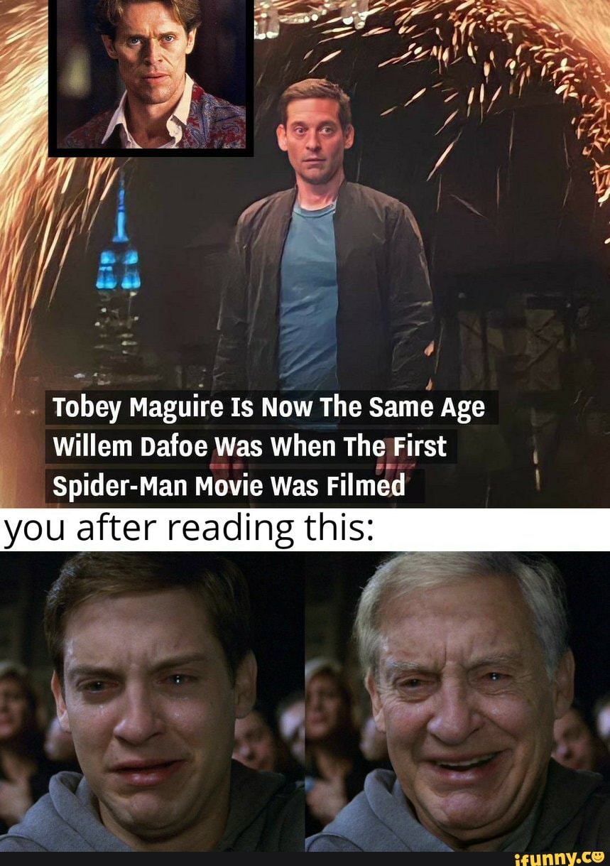 Tobey Maguire Is Now 2 Years Older Than Willem Dafoe Was In The