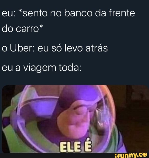 eu: *sento no banco da frente do carro*
o Uber: eu só levo atrás
eu a viagem toda: