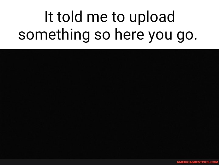 It told me to upload
something so here you go.