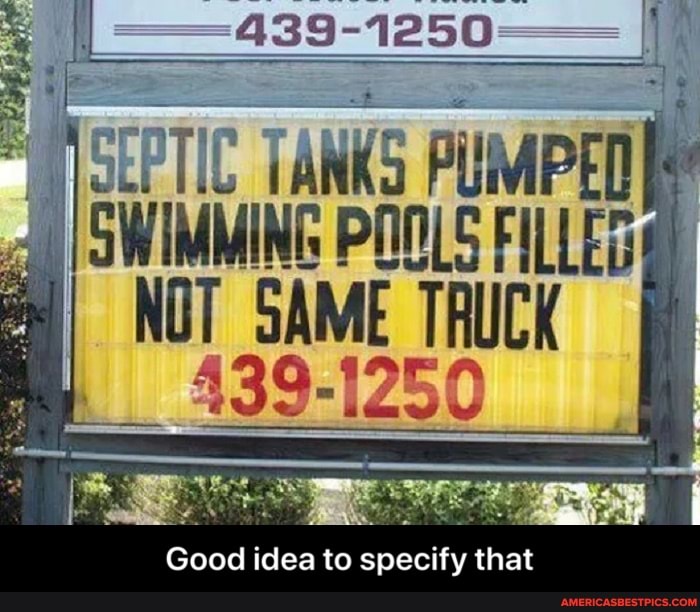 439-1250=
NSEPTIC TANKS PUMPED SWIMMING POOLS FILLER
NOT SAME TRUCK
-1250
Good idea to specify that - Good idea to specify that