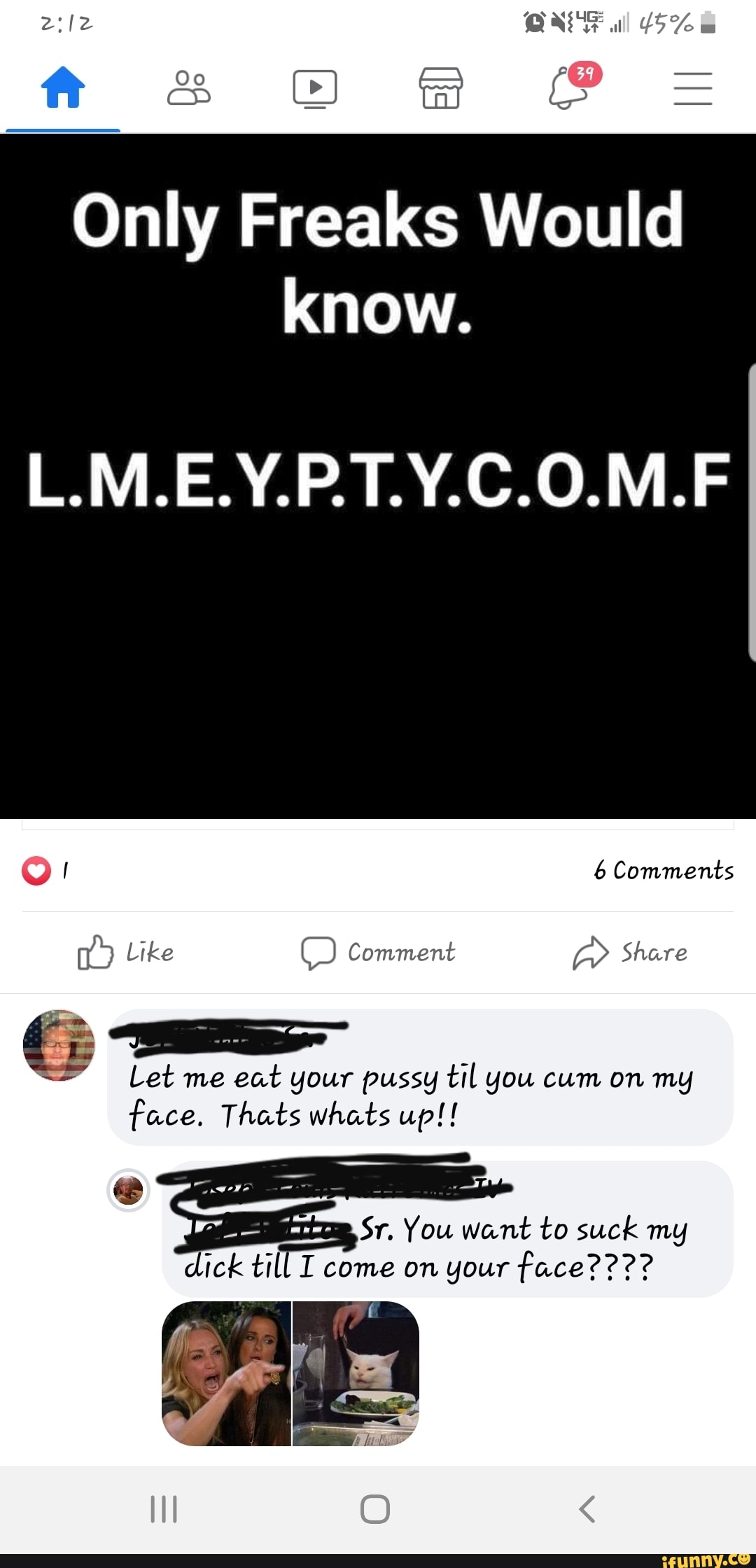 L.M.E.Y.P.T.Y.C.O.M.F Let me eat your pussy til you cum on mg face. 