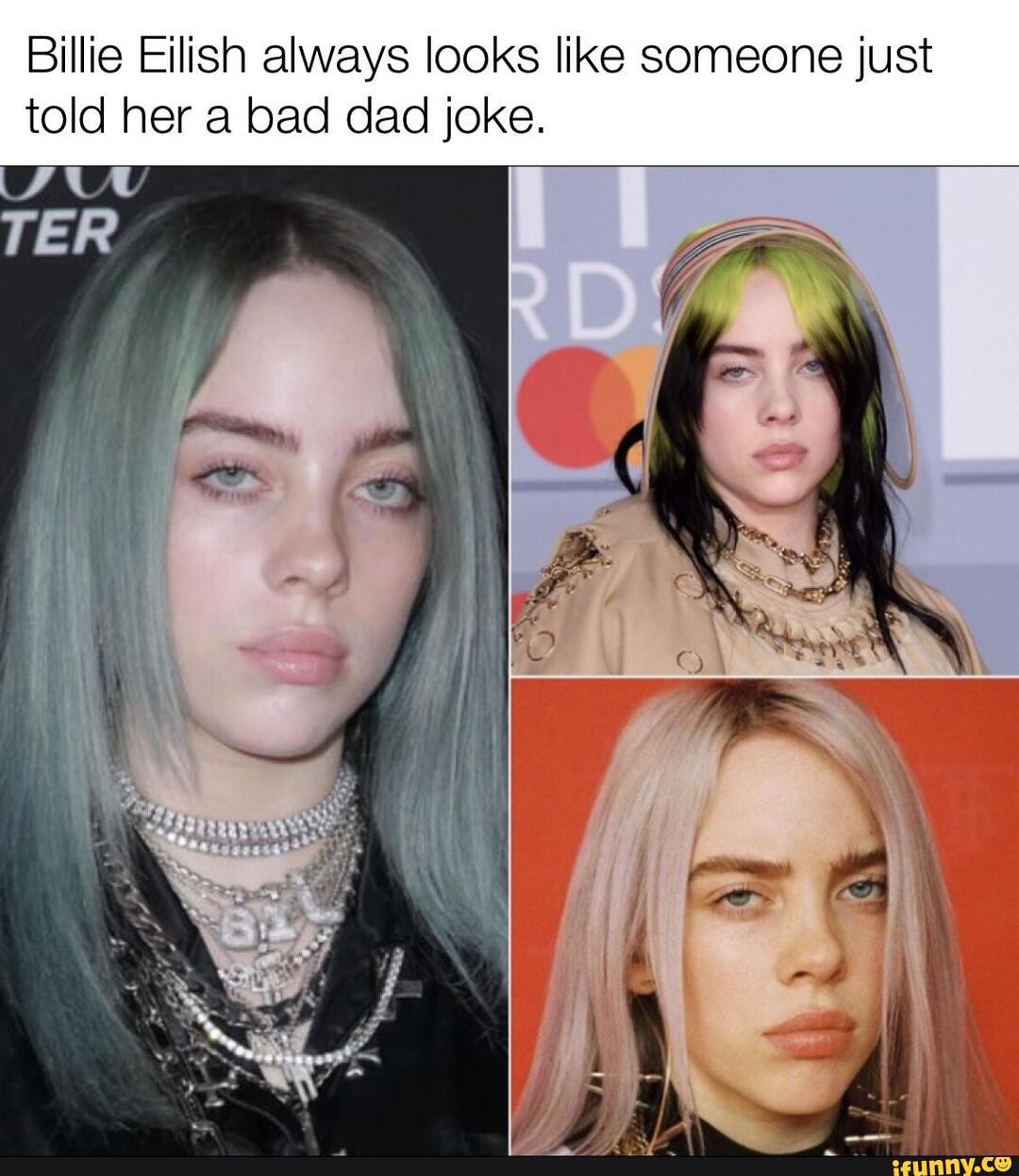 Billie Eilish always looks like someone just told her a bad dad joke ...