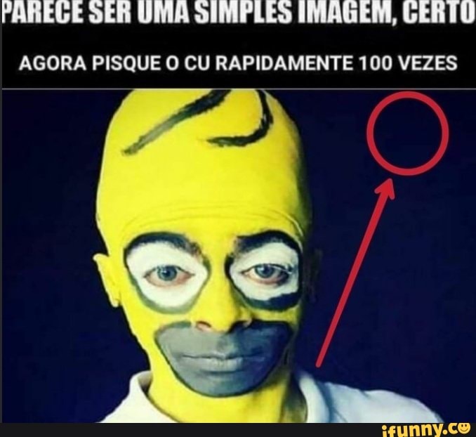 PARELE SER UMA SIMPLES IMAGEM, GERTO
AGORA PISQUE O CU RAPIDAMENTE 100 VEZES